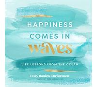 Happiness Comes in Waves: Life Lessons from the Ocean (7) (Everyday Inspiration)