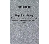 Happiness Diary Try not to become a man of success but rather try to become a man of value: Note Book / Lined book / Self confidence Note Book /Soft and brillont cover , 6*9 ,120 Pages