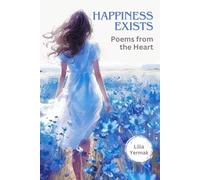 HAPPINESS EXISTS: Poems from the Heart