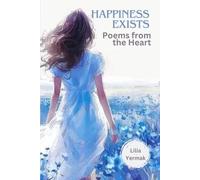 HAPPINESS EXISTS: Poems from the Heart