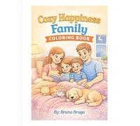 Happiness Family Coloring Book: A Cozy Coloring Book about Family, Love, and Everyday Life.