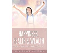 Happiness, Health & Wealth: Yes! You Can Do It All!