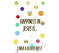 Happiness in Jesus Is: Revised