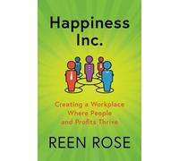 Happiness Inc.: Creating a Workplace where People and Profits Thrive (Get Happy Now)