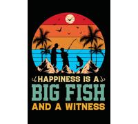 Happiness Is a Big Fish and a Witness Notebook: Funny Fishing Quote Lined Journal for Anglers and Outdoor Enthusiasts 120 Pages 6x9