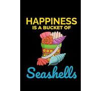 Happiness is a Bucket of Seashells: Seashell Collecting Journal: Notebook for Beachcombing, Shell Tracking & Writing Memories - Perfect for Shell Collectors