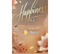Happiness is a Choice: A Notebook for Gratitude, Mindfulness, and Positivity