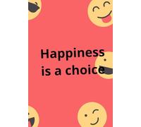 Happiness Is A Choice: The universe wants you to be happy if you want it.