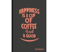 HAPPINESS IS A CUP OF COFFEE AND A GOOD SMILE: Lined Notebook