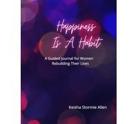 Happiness Is A Habit: A Guided Journal for Women Rebuilding Their Lives