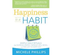 Happiness Is a Habit: Simple Daily Rituals That Increase Energy, Improve Well-Being, and Add Joy to Every Day