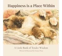 Happiness is a Place Within: A Little Book of Tender Wisdom (The Tender Wisdom Illustrated Series)