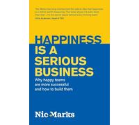 Happiness is a serious business: Why happy teams are more successful and how to build them