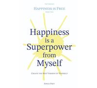 Happiness is a Superpower from Myself: Create the Best Version of Yourself (Happiness is Free)
