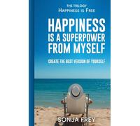 Happiness is a Superpower from Myself: Create the Best Version of Yourself (Happiness is Free)