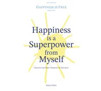 Happiness is a Superpower from Myself: Create the Best Version of Yourself (Happiness is Free)