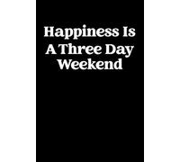 Happiness Is A Three-Day Weekend: funny blank lined notebook for coworkers , Office Workers, boss