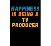 Happiness Is Being A Tv Producer: Lined Journal Notebook, Cute Appreciation Notebook, Best Gift For Tv Producer , 6x9 Inches With 120 Pages