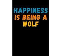 Happiness Is Being A Wolf: Lined Journal Notebook, Cute Wolf Notebook, Best Gift For Wolf Lovers , 6x9 Inches With 120 Pages