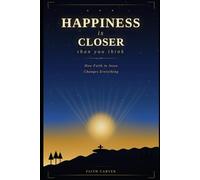 Happiness Is Closer Than You Think: How Faith in Jesus Changes Everything