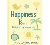 Happiness Is ...... Coloring Book: Inspired By Simple Joy