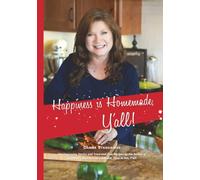 Happiness is Homemade, Y'all!: Heartwarming Stories and Tried-and-True Recipes from the Author of Alabama's Bicentennial Cookbook, Time to Eat, Y'all!