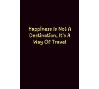 Happiness Is Not A Destination, It'S A Way Of Travel - Journals For Writing - Gift For Women And Men - Notebook - Cute Journal - Lined Journal - Writing Journal - Bookmark