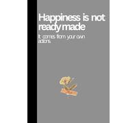 Happiness is not ready made: It comes from your own actions -Journal Notebook with 120 Pages