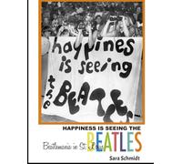 Happiness is Seeing the Beatles (2nd edition): Beatlemania in St. Louis