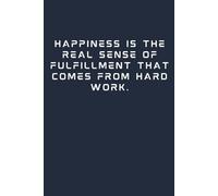 Happiness is the real sense of fulfillment that comes from hard work.: A Write Now Notebook. Notebooks For School. Journal, Write Your Mind
