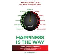 Happiness is the Way: How to leverage your happiness to succeed sustainably