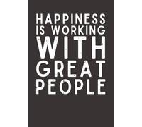 Happiness Is Working with Great People - Coworker Appreciation Notebook, 120 Pages, 6x9 Lined Journal, Teamwork Gift for Office, Colleagues & Boss