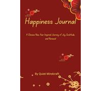 Happiness Journal: A Chinese New Year Inspired Journey of Joy, Gratitude, and Renewal