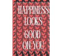 HAPPINESS LOOKS GOOD ON YOU: Celebrate the Beautiful Person You Are