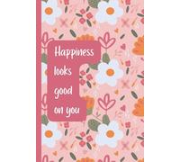 Happiness Looks Good on You Journal Notebook - 200 Lined Pages | Pink & Orange Floral Cover Inspirational Notebook