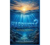 Happiness?: Stop Chasing. Start Building.
