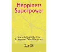 Happiness Superpower: How to Activate the Inner Superpower Called Happiness