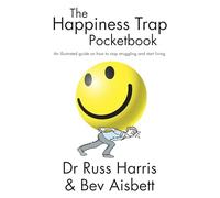 Happiness Trap Pocketbook: An Illustrated Guide on How to Stop Struggling and Start Living