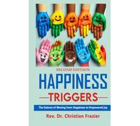 Happiness Triggers: The Science of Moving from Happiness to Empowered Joy, Second Edition