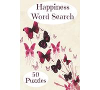 Happiness Word Search Book: Word Search Puzzles With Happiness and Positivity In Mind (6x9inches, 50 puzzles with solutions, 100 pages)...Makes a great gift for anyone who likes word search puzzles.