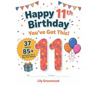 Happy 11th Birthday - You've Got This!: 37 Skills & 85+ Activities for a Big Year Ahead