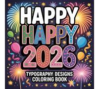 Happy 2026 Typography Designs Coloring Book: Fun New Year Coloring Pages with Creative Numbers, Lettering, and Celebration Vibes