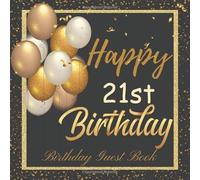 Happy 21st Birthday Guest Book: Birthday Sign in book for Guests Black and Gold Guest book for those who are born in 1999: Black and Gold Birthday ... BONUS Gift Tracker Log+ Keepsake pages.