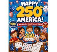 Happy 250th America!: Kids Activities, Patriotic Games, Coloring Pages, Quizzes and USA Fun to Celebrate American History