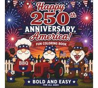 Happy 250th Anniversary, America! Patriotic Gnomes Coloring Book: Bold and Easy 4th of July Coloring Pages for All Ages with Cute Americana Gnomes, Fireworks, BBQ, Tractor and Country Fun
