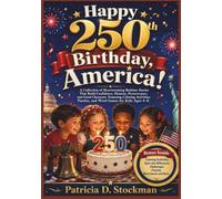 Happy 250th Birthday, America!: A Collection of Heartwarming Bedtime Stories That Build Confidence, Honesty, Perseverance, and Good Character. ... Puzzles, and Word Games for Kids Ages 4-8.