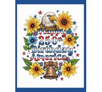 Happy 250th Birthday America: A Patriotic Adult Coloring Book: A Patriotic Adult Coloring Book of American Animals, Landmarks, Cities, National Parks, Landscapes & Icons - Shaded Grayscale Edition