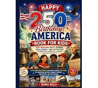 Happy 250th Birthday, America Book for Kids: 250 Amazing Facts, Stories, Challenges, and Activities Celebrating America's Journey for Kids Ages 8-12