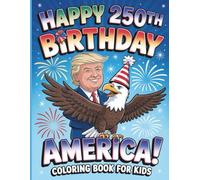 Happy 250th Birthday America Coloring Book for Kids: Celebrate 250 Years of America with Fun, Freedom & Patriotic, Creativity Bold and Easy Coloring Pages for Young Trump Supporters