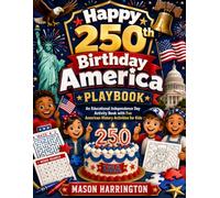Happy 250th Birthday America Playbook: An Educational Independence Day Activity Book with Fun American History Activities for Kids